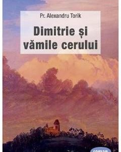 Dimitrie si vamile cerului - Pr. Alexandru Torik