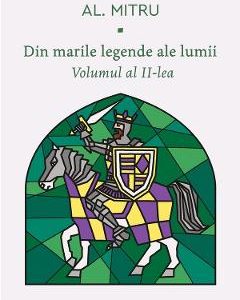 Din marile legende ale lumii. Vol.2 - Alexandru Mitru