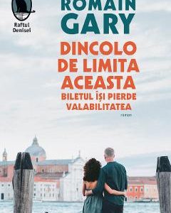 Dincolo de limita aceasta biletul isi pierde valabilitatea - Romain Gary