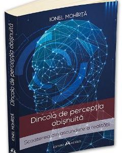 Dincolo de perceptia obisnuita - Ionel Mohirta