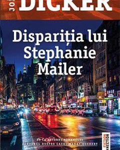 Disparitia lui Stephanie Mailer - Joel Dicker