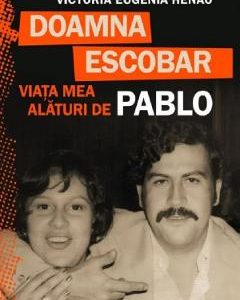 Doamna Escobar. Viata mea alaturi de Pablo - Victoria Eugenia Henao