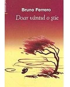 Doar vantul o stie - Bruno Ferrero