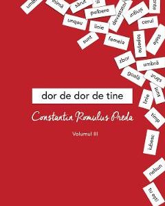 Dor de dor de tine Vol.3 - Constantin Romulus Preda