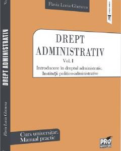 Drept administrativ. Curs universitar. Manual practic Vol.1 - Flavia-Lucia Ghencea
