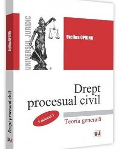 Drept procesual civil. Vol.1. Teoria generala - Evelina Oprina