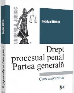 Drept procesual penal. Partea generala - Bogdan Buneci