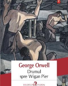 Drumul spre Wigan Pier - George Orwell