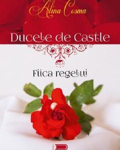 Ducele de Castle. Fiica regelui - Alina Cosma