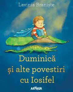 Duminica si alte povestiri cu Iosifel - Lavinia Braniste