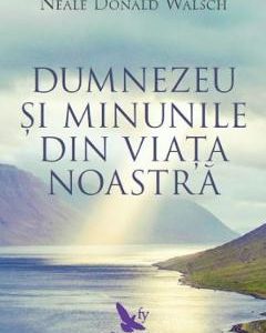 Dumnezeu si minunile - Neale Donald Walsch