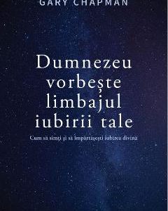 Dumnezeu vorbeste limbajul iubirii tale - Gary Chapman