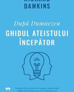 Dupa Dumnezeu. Ghidul ateistului incepator - Richard Dawkins