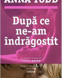 Dupa ce ne-am indragostit - Anna Todd