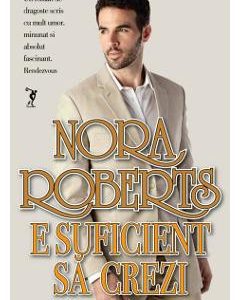 E suficient sa crezi - Nora Roberts