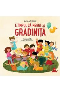 E timpul sa mergi la gradinita - Anna Sojka, Carti Pentru Copii