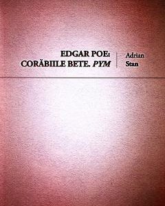 Edgar Poe: Corabiile bete. Pym - Adrian Stan