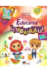 Educarea limbajului 4-5 ani - Stefania Antonovici, Carti Pentru Copii