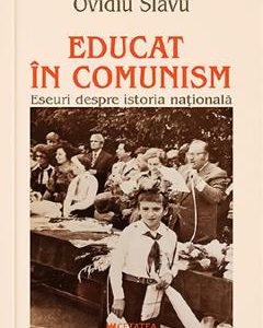 Educat in comunism - Ovidiu Slavu