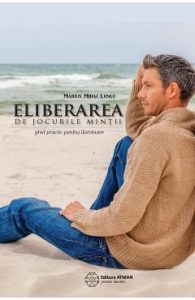 Eliberarea de jocurile mintii - Marius Mihai Lungu, Spiritualitate Ezoterism