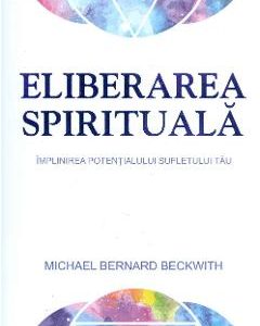 Eliberarea spirituala - Michael Bernard Beckwith