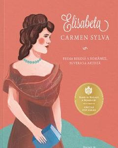 Elisabeta. Carmen Sylva - Adrian Cioroianu