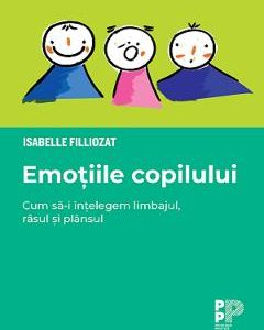 Emotiile copilului. Cum sa-i intelegem limbajul