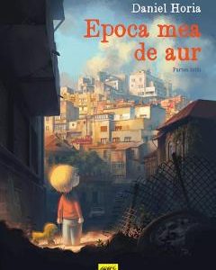 Epoca mea de aur. Partea intai - Daniel Horia