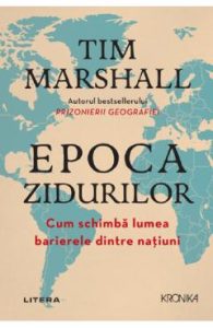 Epoca zidurilor. Cum schimba lumea barierele dintre natiuni - Tim Marshall, Stiinte Umaniste