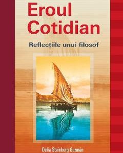 Eroul cotidian. Reflectiile unui filosof - Delia Steinberg Guzman
