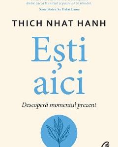 Esti aici. Descopera momentul prezent - Thich Nhat Hanh