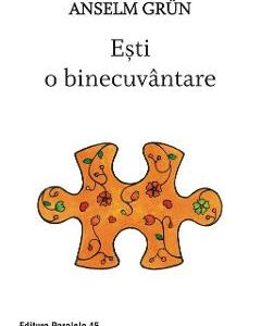 Esti o binecuvantare - Anselm Grun