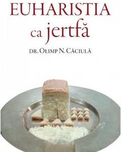 Euharistia ca jertfa - Olimp N. Caciula