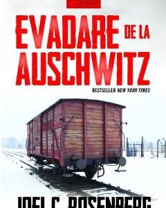 Evadare de la Auschwitz - Joel C. Rosenberg