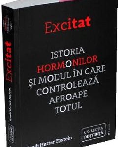 Excitat. Istoria hormonilor - Randi Hutter Epstein
