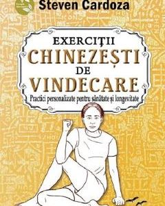 Exercitii chinezesti de vindecare - Steven Cardoza