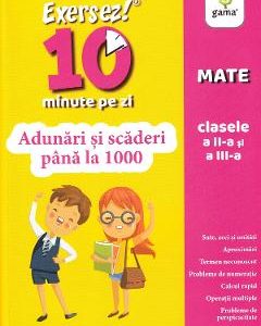 Exersez 10 minute pe zi. Adunari si scaderi pana la 1000 - Clasele 2-3
