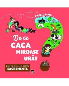 Explica-mi... de ce caca miroase urat? Larousse - Emmanuelle Kecir-Lepetit