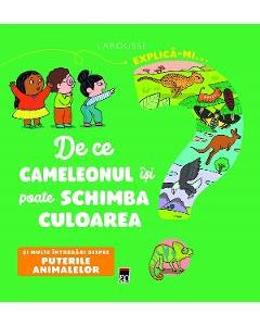 Explica-mi... de ce cameleonul isi poate schimba culoarea? Larousse - Emmanuelle Kecir-Lepetit