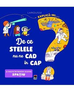 Explica-mi... de ce stelele nu ne cad in cap? Larousse - Sophie de Mullenheim