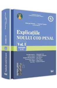 Explicatiile Noului Cod Penal Vol.1: Artcolele 1-52 - George Antoniu, Tudorel Toader, Drept