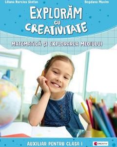 Exploram cu creativitate. Matematica si explorarea mediului - Clasa 1 - Liliana Narcisa Stefan