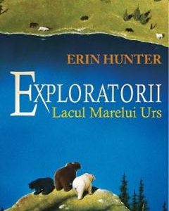 Exploratorii Vol.2: Lacul Marelui Urs - Erin Hunter