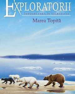Exploratorii Vol.8: Intoarcerea in salbaticie. Marea topita - Erin Hunter