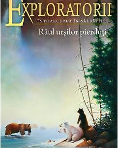 Exploratorii. Vol.9: Raul ursilor pierduti - Erin Hunter