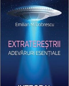 Extraterestrii. Adevaruri esentiale - Emilian M. Dobrescu