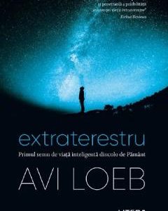Extraterestru. Primul semn de viata inteligenta dincolo de pamant - Avi Loeb