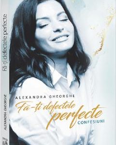 Fa-ti defectele perfecte - Alexandra Gheorghe