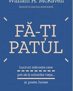 Fa-ti patul - William H. McRaven