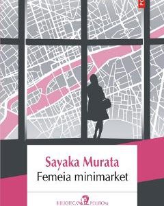 Femeia minimarket - Sayaka Murata